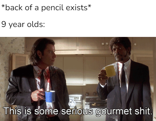 dank memes - funny memes - pulp fiction gourmet gif - back of a pencil exists 9 year olds This is some serious gourmet shit.