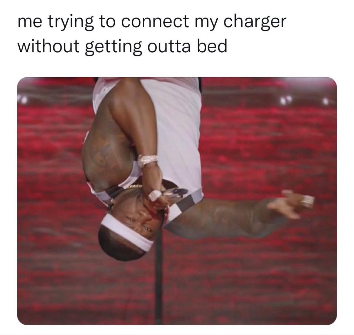 dank memes - funny memes - Super Bowl - me trying to connect my charger without getting outta bed