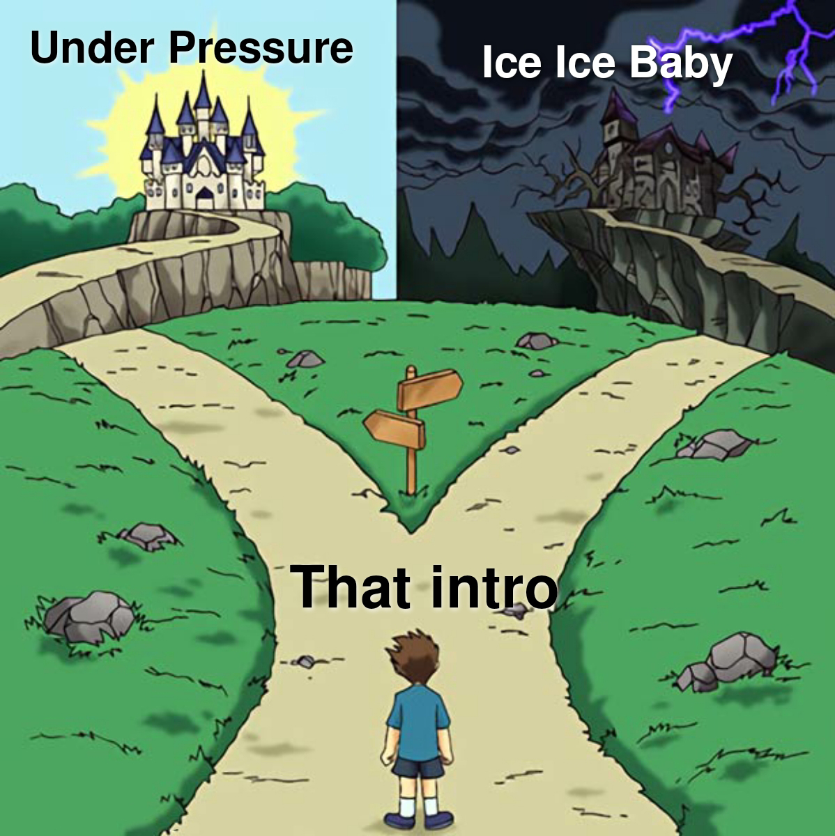 dank memes - funny memes - dramatic crossroads meme template - Under Pressure Ice Ice Baby That intro