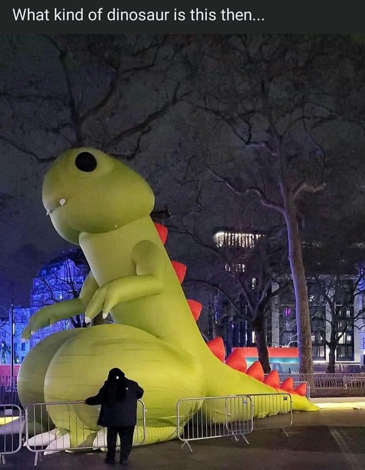 dank memes - funny memes - inflatable dinosaur leicester square - What kind of dinosaur is this then... "