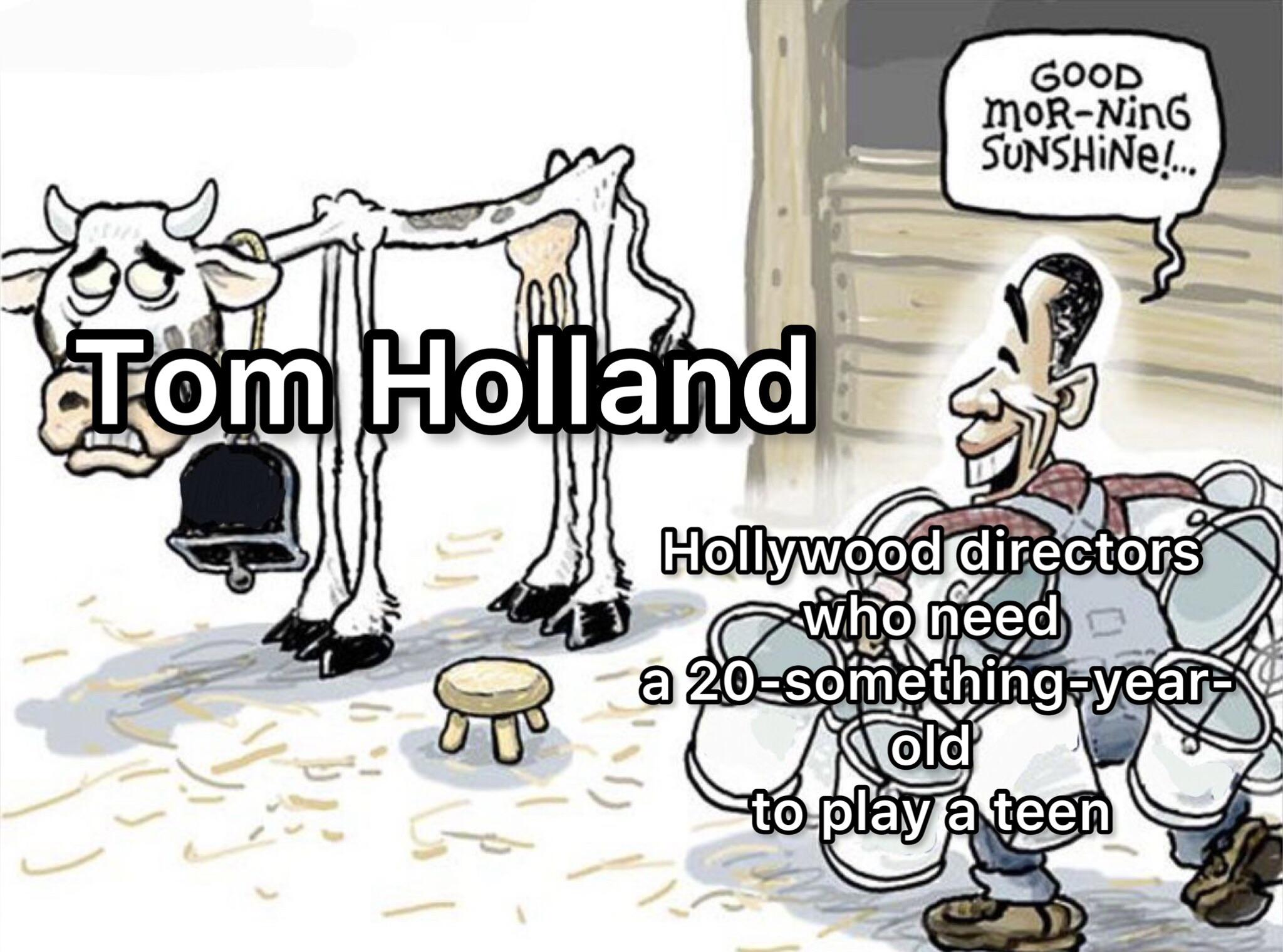 dank memes - funny memes - milking skinny cow - Good morNing Sunshine Tom Holand 0 Hollywood directors who need a 20somethingyear 2006 old to play a teen