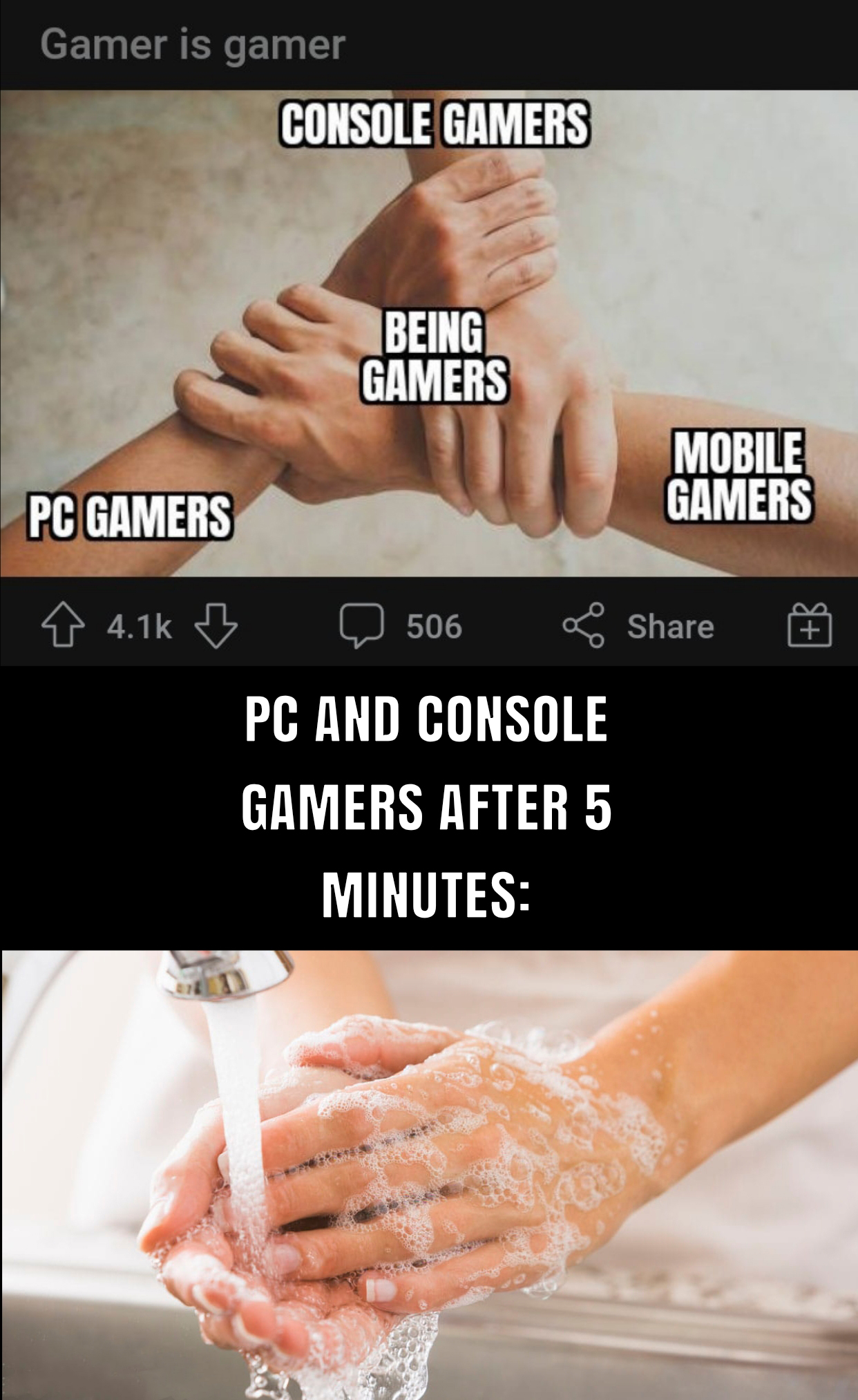 dank memes - funny memes - wash hand with soap after using the toilet - Gamer is gamer Console Gamers Being Gamers Mobile Gamers Pc Gamers 506 & B Pc And Console Gamers After 5 Minutes