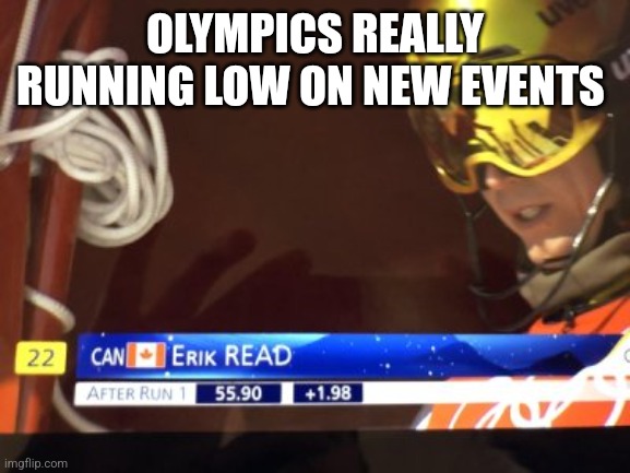 dank memes - funny memes - material - Olympics Really Running Low On New Events 22 Can Erik Read After Run 1 55.90 1.98 imgflip.com