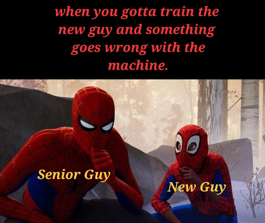 dank memes - funny memes - buddhist quotes - when you gotta train the new guy and something goes wrong with the machine. Senior Guy New Guy