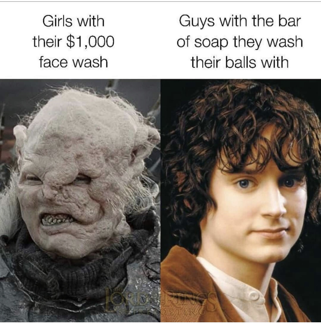 dank memes - funny memes - frodo baggins - Girls with their $1,000 face wash Guys with the bar of soap they wash their balls with Resposten