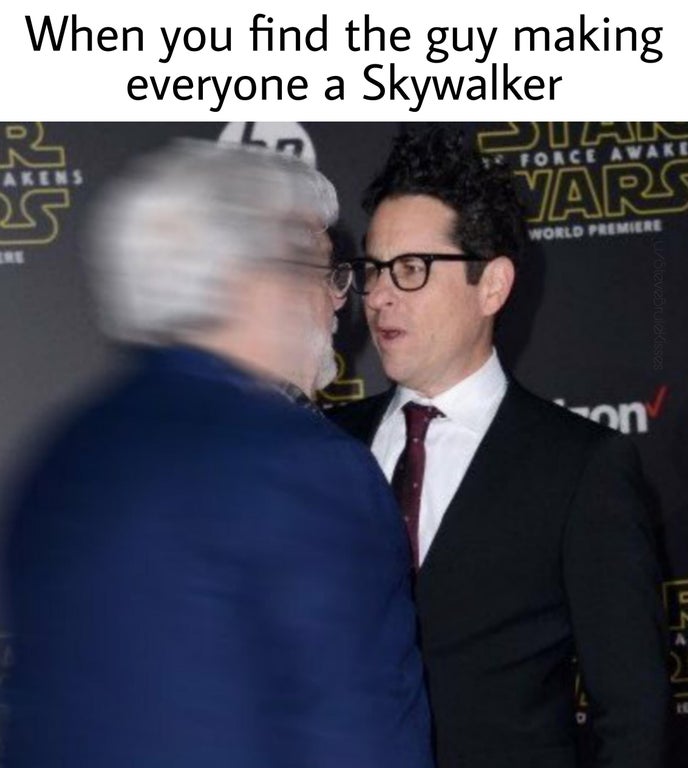 funny memes - dank memes - jj abrams george lucas meme - When you find the guy making everyone a Skywalker Force Awake Akens s Vars World Premiere Scribe on