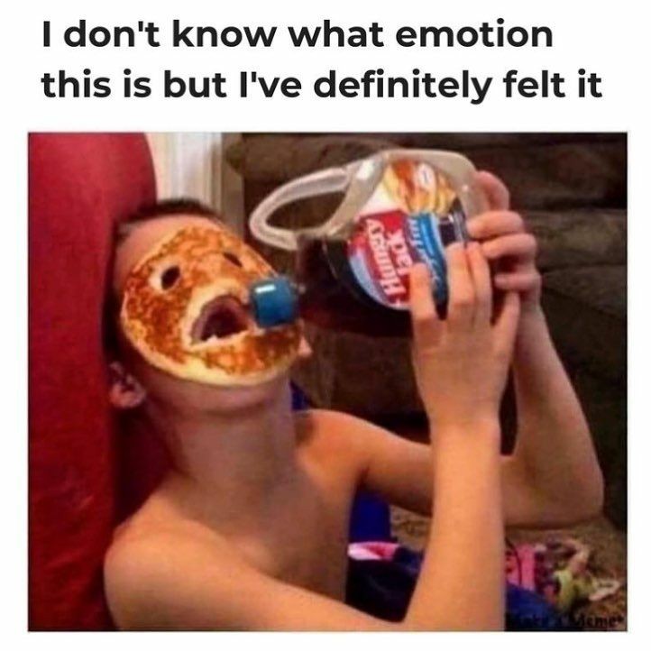 funny memes - dank memes - pancakes meme - I don't know what emotion this is but I've definitely felt it Hungry lack ar