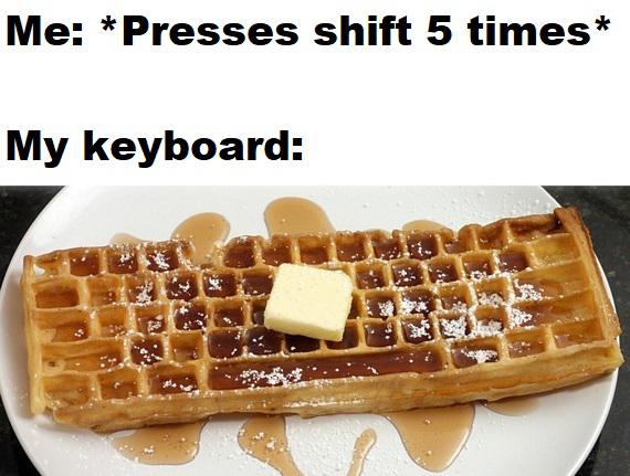 funny memes - dank memes - sticky keys meme - Me Presses shift 5 times My keyboard