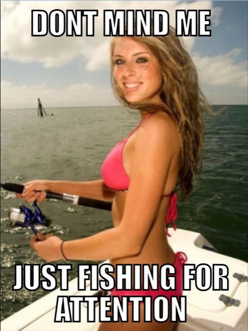 funny memes - dank memes - fishing for attention meme - Dont Mind Me Just Fishing For Attention
