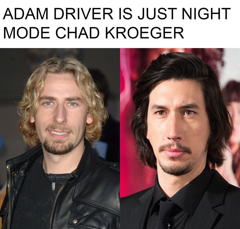 funny memes - dank memes - chad kroeger adam driver - Adam Driver Is Just Night Mode Chad Kroeger
