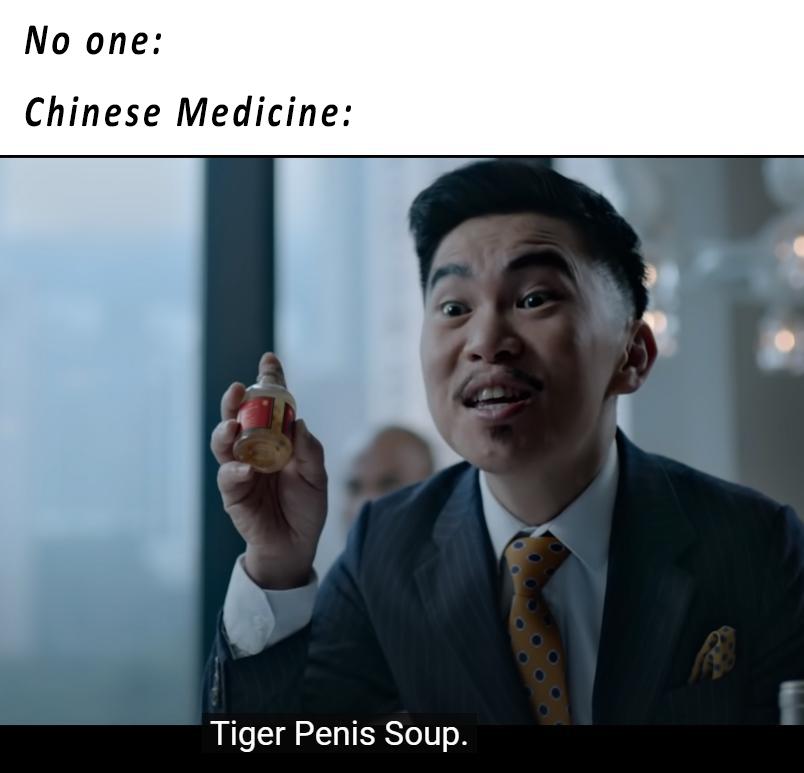 dank memes - photo caption - No one Chinese Medicine Tiger Penis Soup.