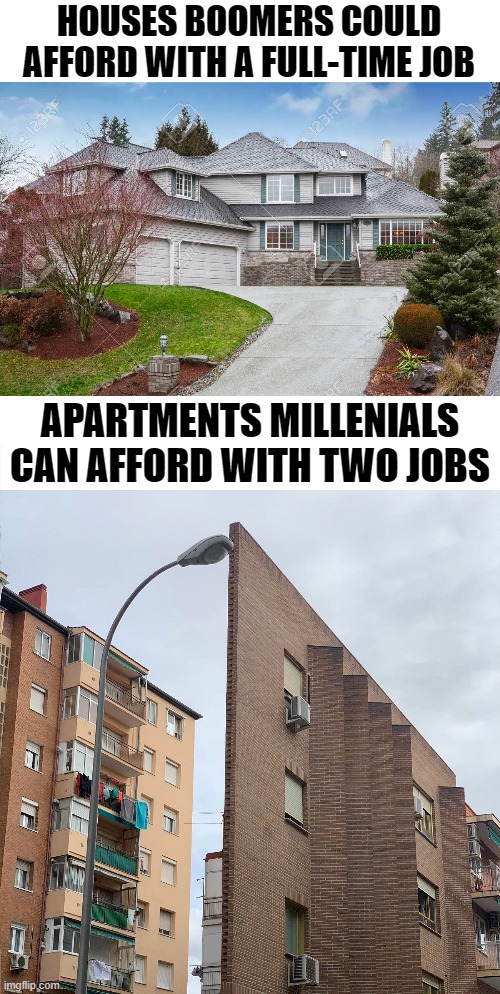 dank memes - quincy ma homes - Houses Boomers Could Afford With A FullTime Job 123RF Apartments Millenials Can Afford With Two Jobs imgflip.com