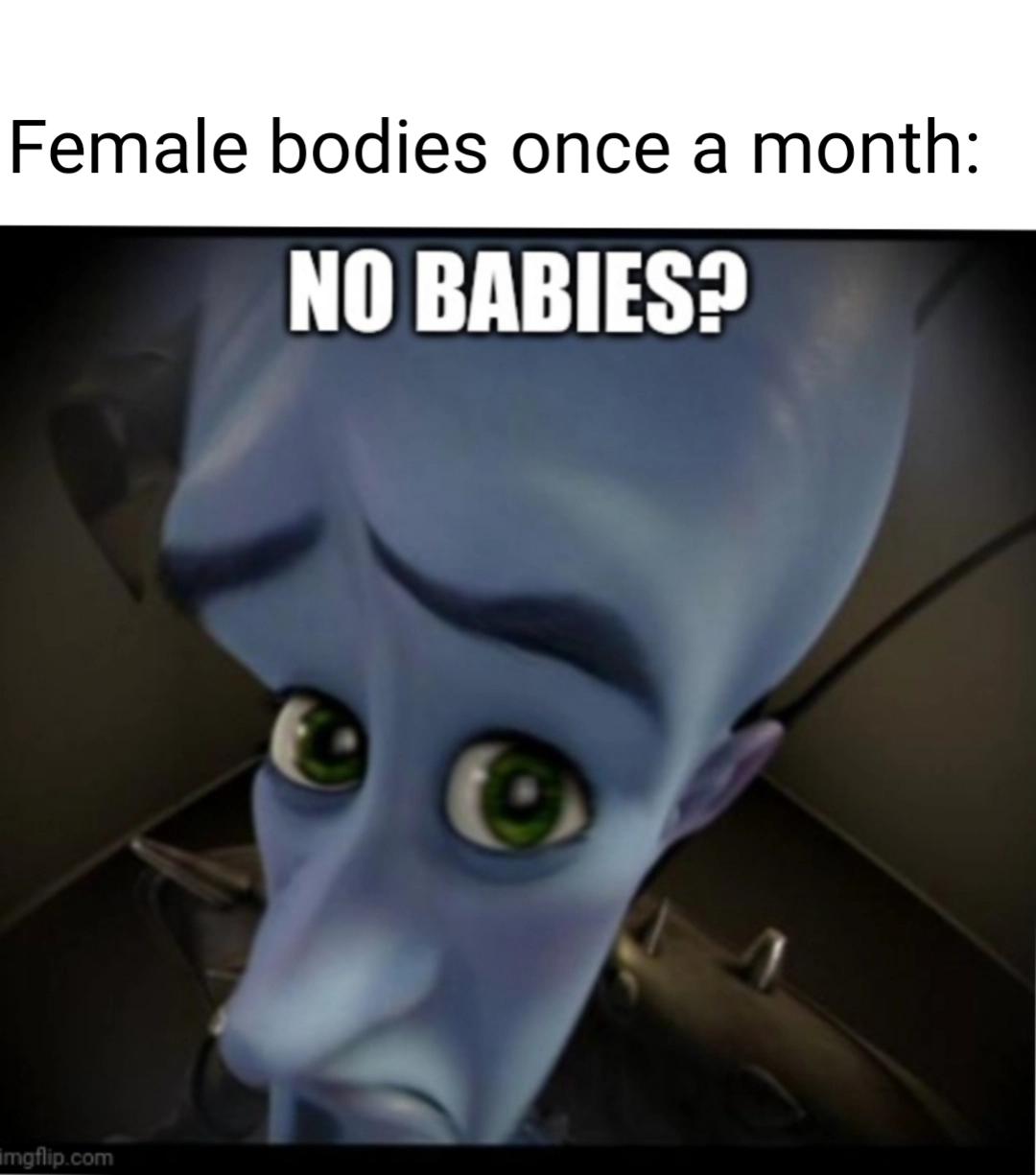 dank memes - funny memes - megamind peeking template - Female bodies once a month No Babies? imgflip.com