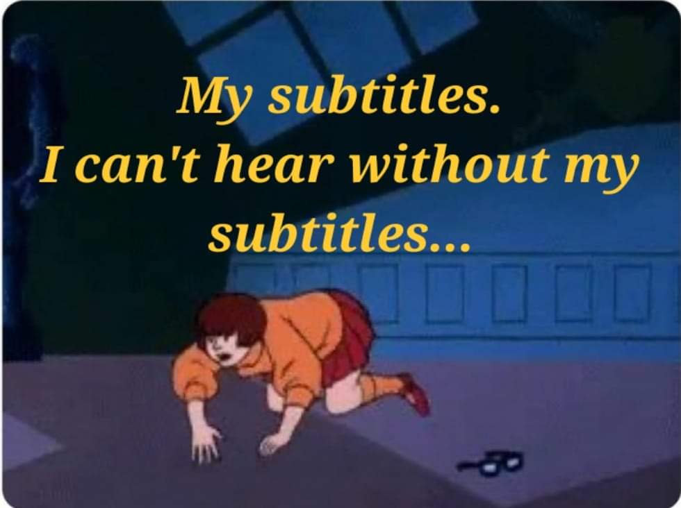 dank memes - funny memes - cartoon - My subtitles. I can't hear without my subtitles...