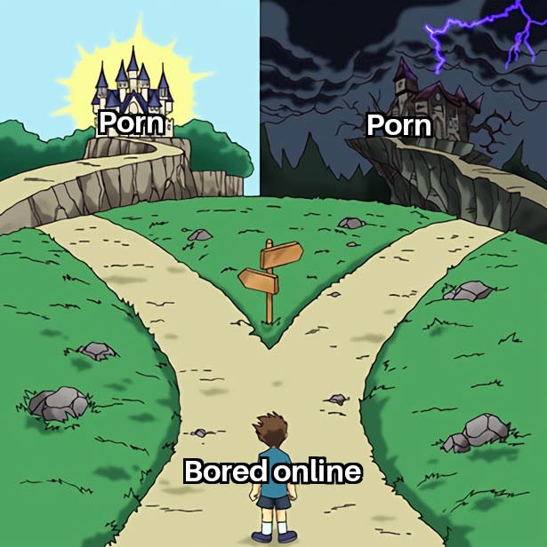 dank memes - funny memes - dramatic crossroads meme template - Porn Porn Bored online