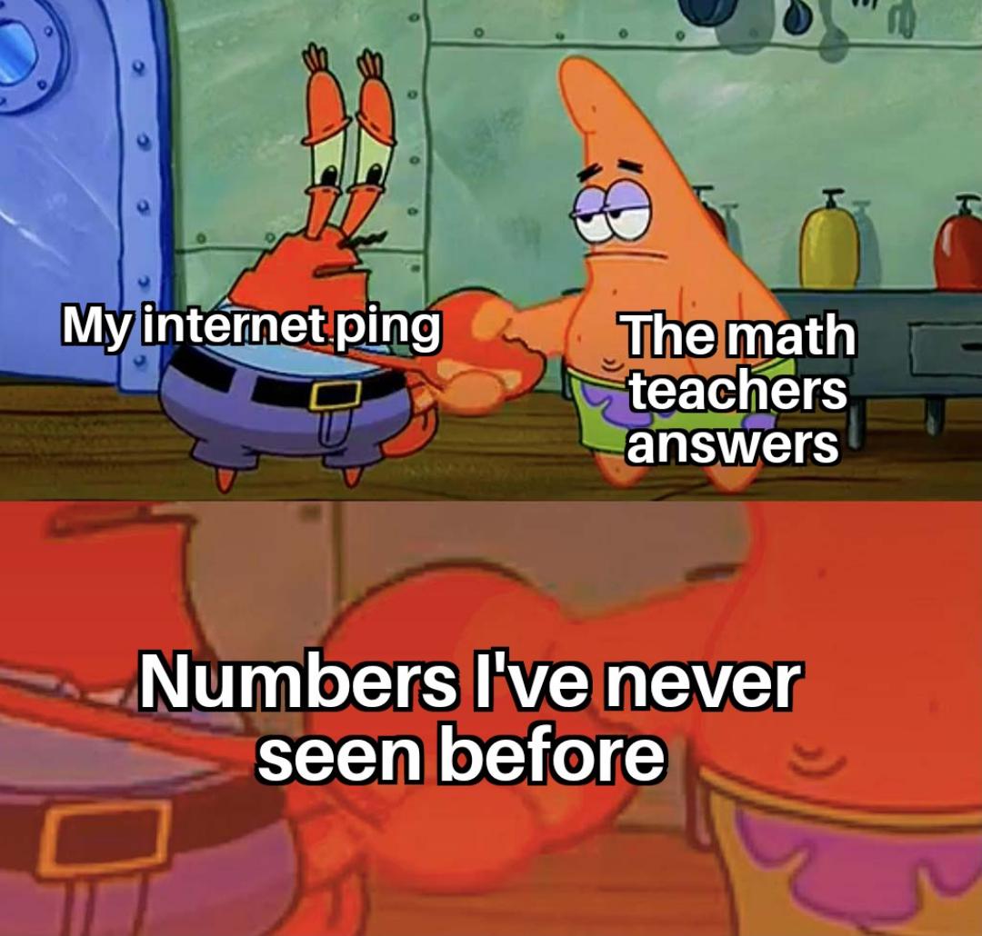dank memes - funny memes - rule 34 samsung assistant sam nsfw - My internet ping The math teachers answers Numbers I've never seen before