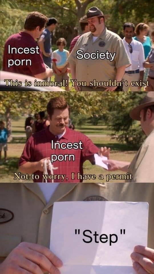 funny memes - dank memes - not to worry i have a permit meme - Incest porn Society This is immoral! You shouldn't exist Incest porn Not to worry, I have a permit "Step"