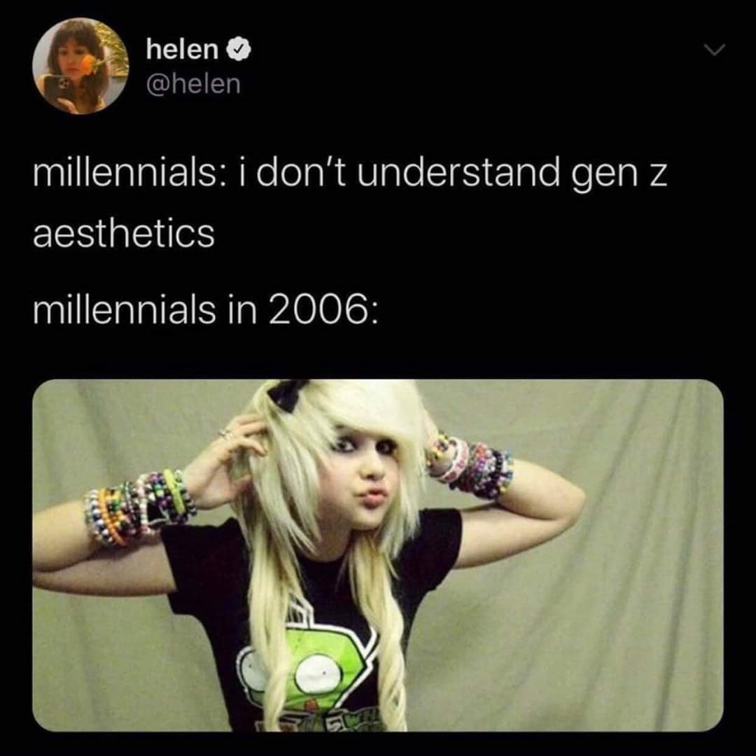 funny memes - dank memes - 2000s scene kid - helen millennials i don't understand gen z aesthetics millennials in 2006