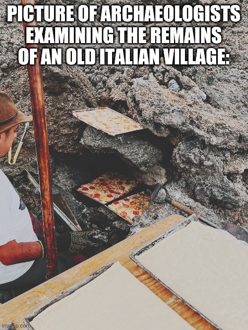 funny memes - dank memes - floor - Picture Of Archaeologists Examining The Remains Of An Old Italian Village imgp.com