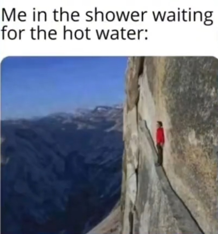 funny memes - dank memes - yosemite national park - Me in the shower waiting for the hot water
