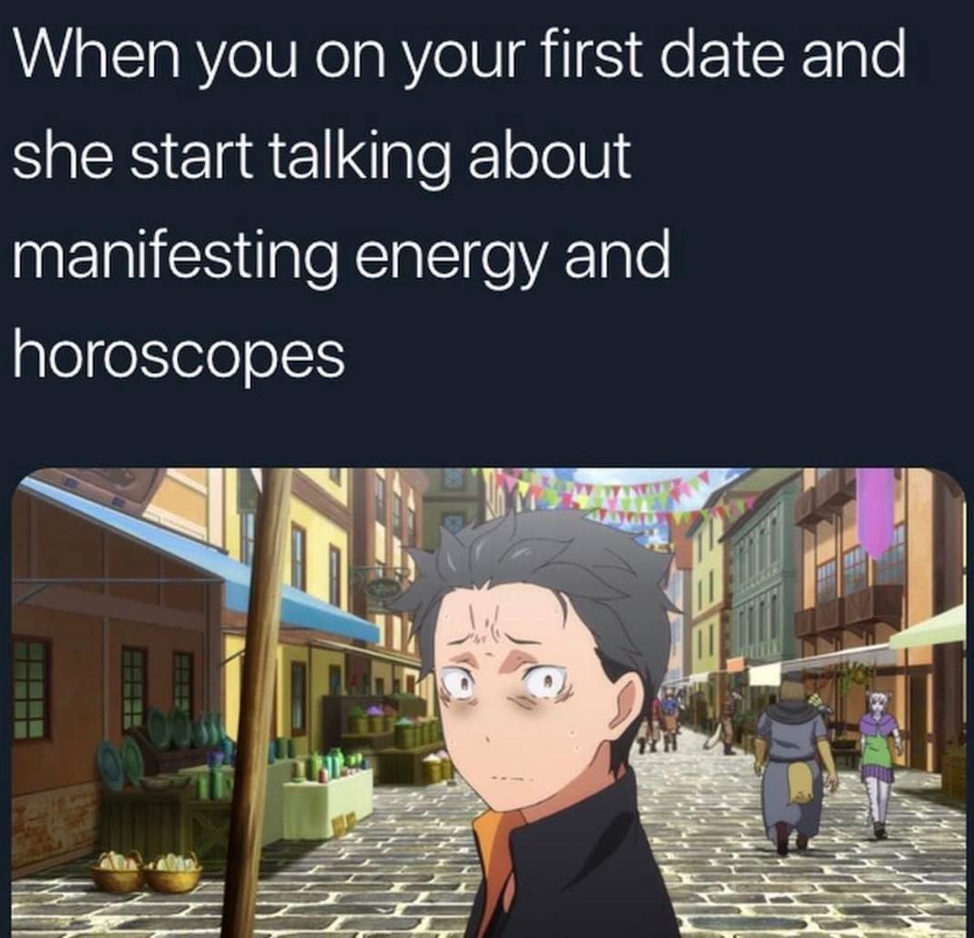 funny memes - dank memes - re zero subaru surprise - When you on your first date and she start talking about manifesting energy and horoscopes