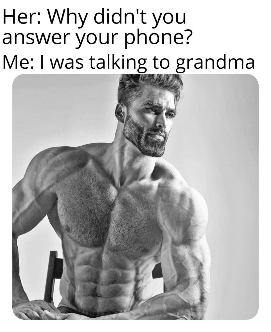 funny memes - dank memes - yes how could you tell - Her Why didn't you answer your phone? Me I was talking to grandma