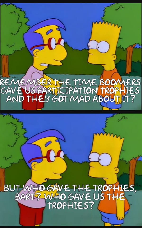 dank memes and funny pics - milhouse quotes - Remember The Time Boomers Gave Us Participation Trophies And They Got Mad About It? Loc But Who Gave The Trophies, Bart? Who Gave Us The Trophies?