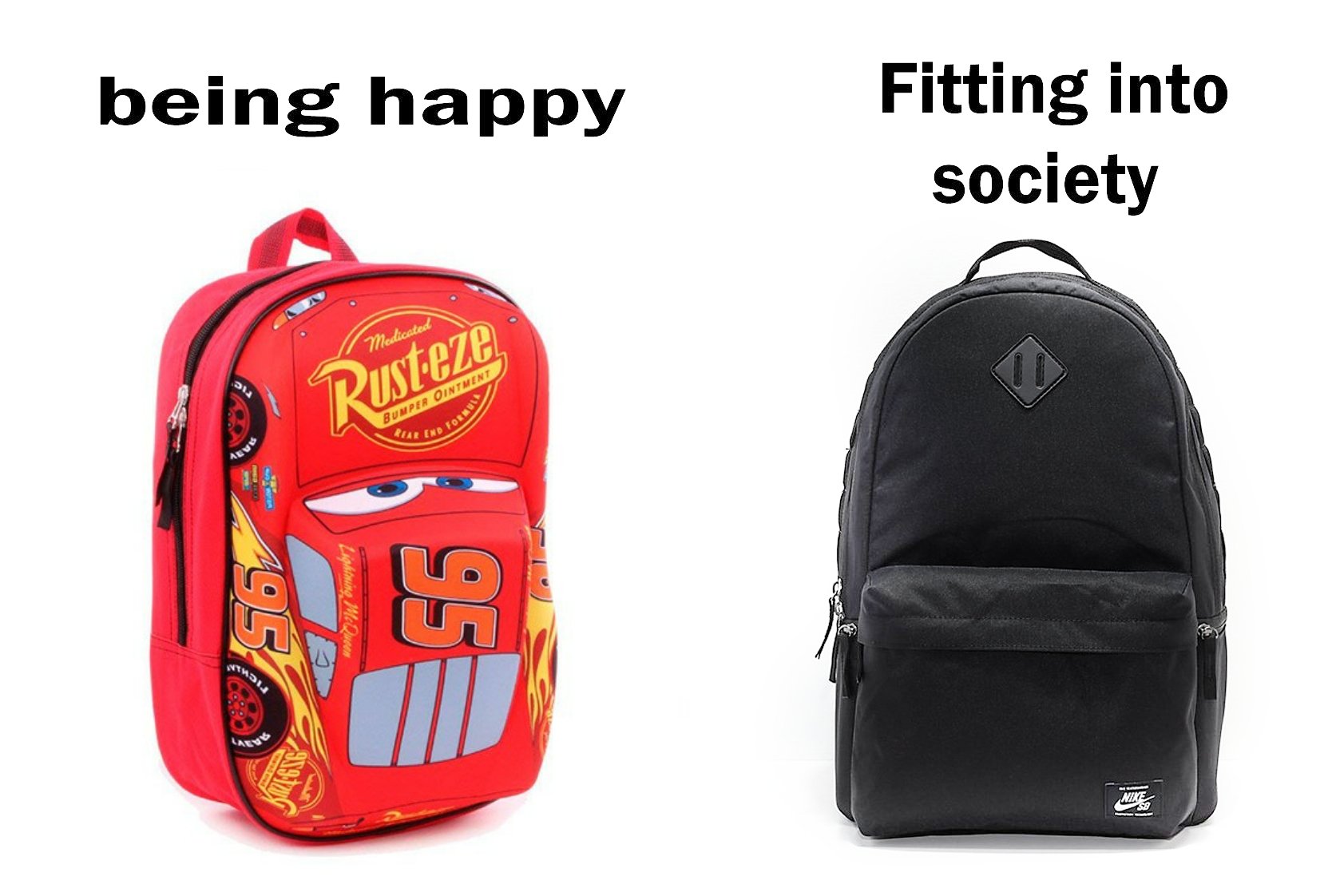 funny memes - dank memes - backpack - being happy Fitting into society Medicated 3\ Bumper Ointment End Fos Huvu 195 Lightning McQueen 95 Usu Gi AN9126 Nike