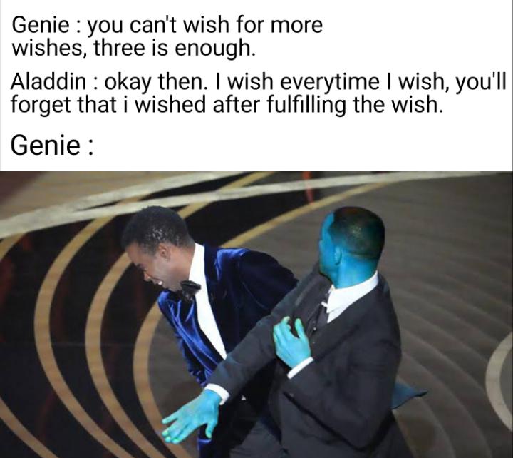 funny memes - dank memes - Academy Awards - . Genie you can't wish for more wishes, three is enough. Aladdin okay then. I wish everytime I wish, you'll forget that i wished after fulfilling the wish. Genie
