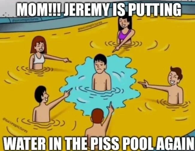 funny memes - dank memes - remember kids stay hydrated - Mom!!! Jeremy Is Putting Succa successictures Water In The Piss Pool Again