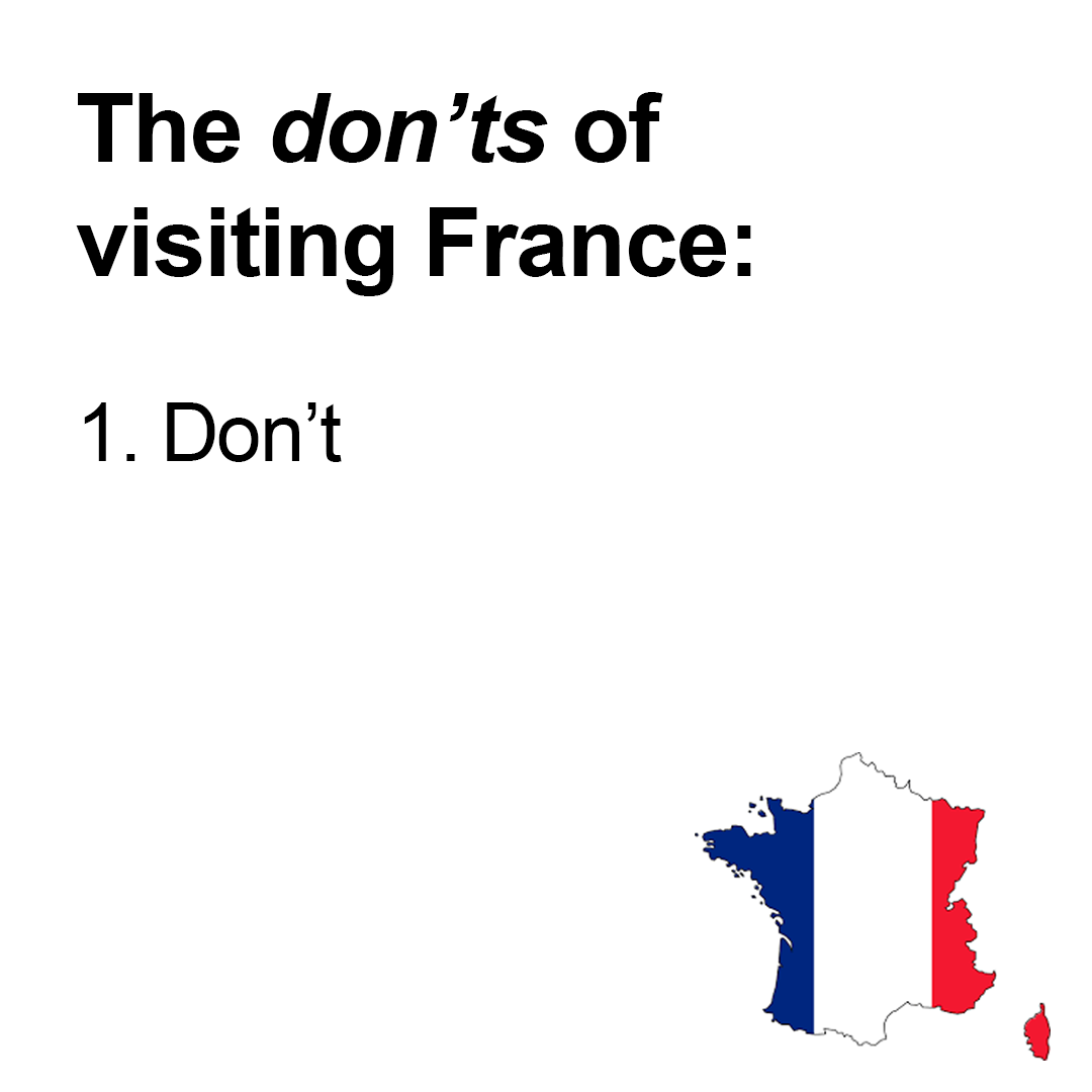 funny memes - dank memes - diagram - The don'ts of visiting France 1. Don't 11
