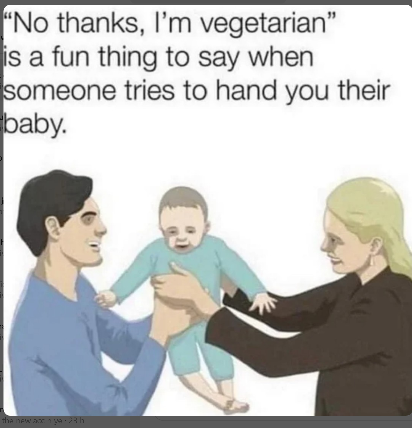 dank memes - funny memes - no thanks im vegetarian meme - "No thanks, I'm vegetarian" is a fun thing to say when someone tries to hand you their baby. the ceny 2311