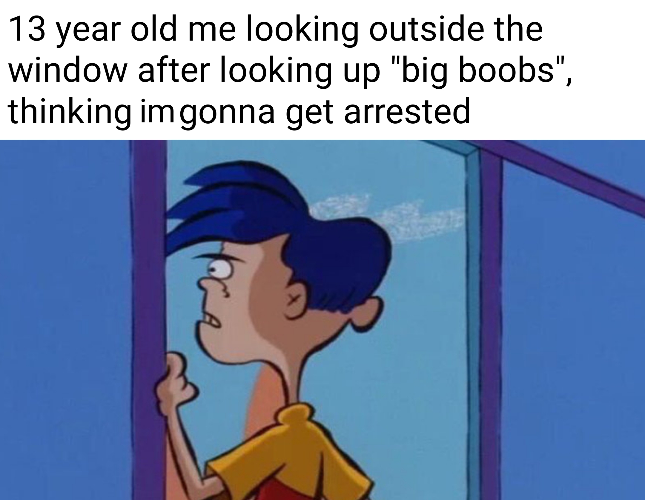 dank memes - rolf meme - 13 year old me looking outside the window after looking up "big boobs", thinking imgonna get arrested