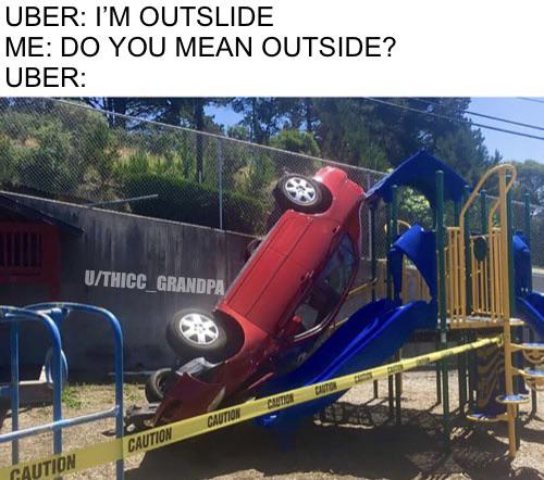 dank memes - vehicle - Uber I'M Outslide Me Do You Mean Outside? Uber UTHICC_GRANDPA Cator Cation Caution Caution Gaution