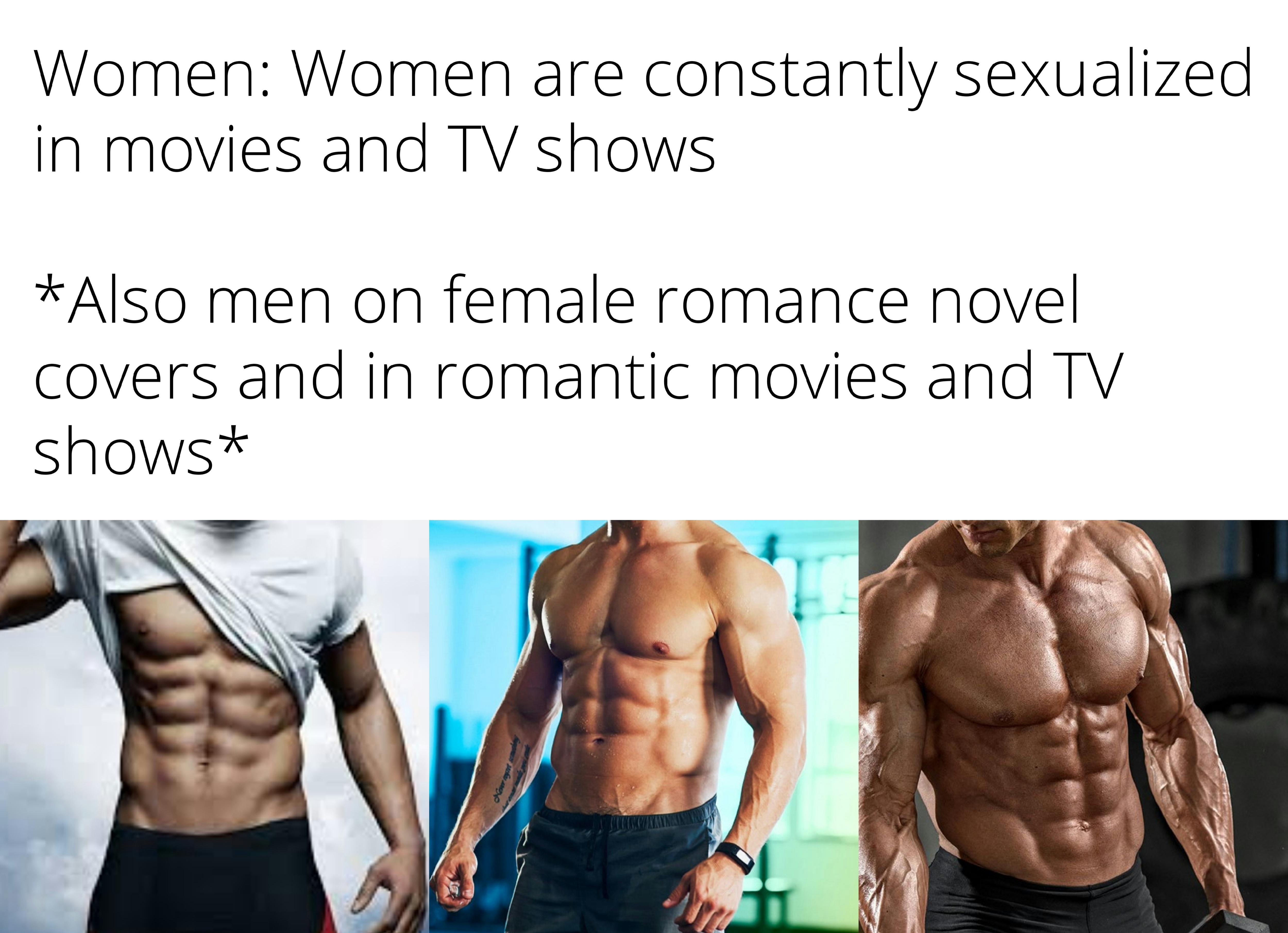 dank memes - abdomen - Women Women are constantly sexualized in movies and Tv shows Also men on female romance novel covers and in romantic movies and Tv shows
