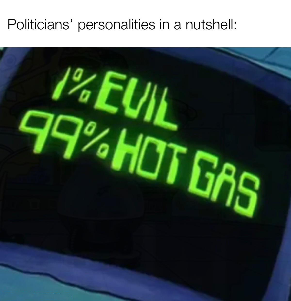 dank memes - signage - Politicians' personalities in a nutshell 1%Euil 99% Hot Gas