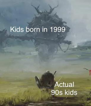 dank memes - Kids born in 1999 Actual 90s kids Sho