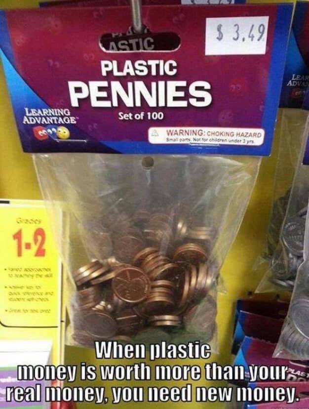dank memes - plastic pennies - $ 3,49 Lastic Plastic Lear Advan Pennies Learning Advantage Set of 100 09 Warning Choking Hazard Sports Not for children under 3 yrs 12 When plastic money is worth more than your345, real money, you need new money. PLAS1