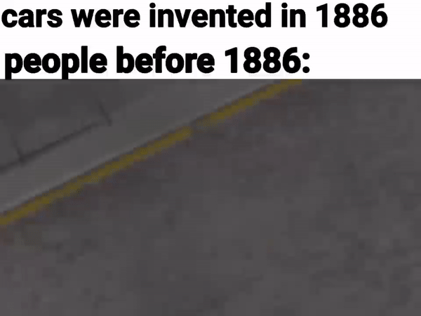 dank memes - asphalt - cars were invented in 1886 people before 1886