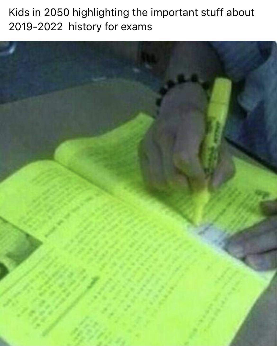 dank memes - funny memes - underline what is important - Kids in 2050 highlighting the important stuff about 20192022 history for exams
