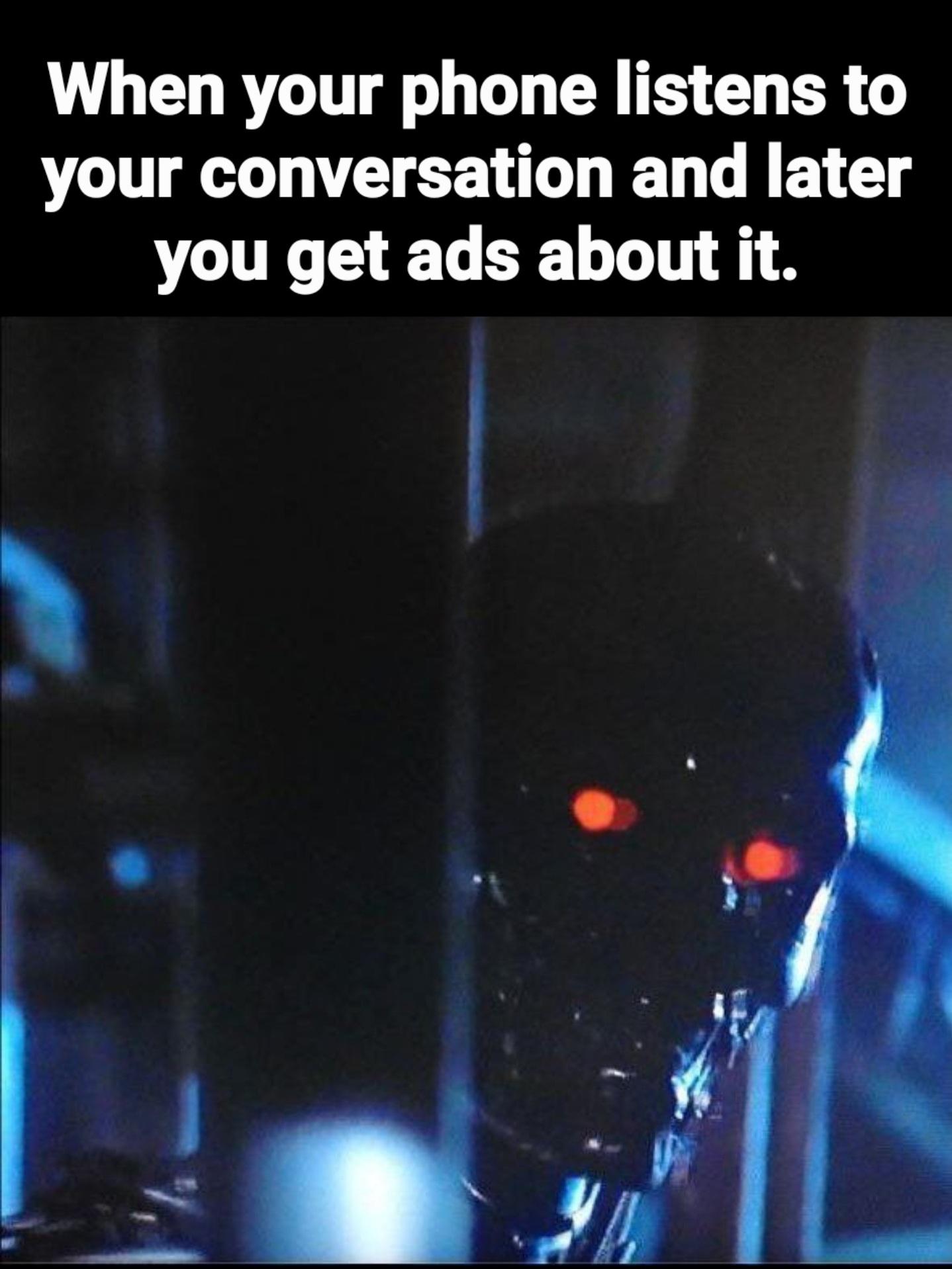 dank memes - funny memes - phones 4 u - When your phone listens to your conversation and later you get ads about it.