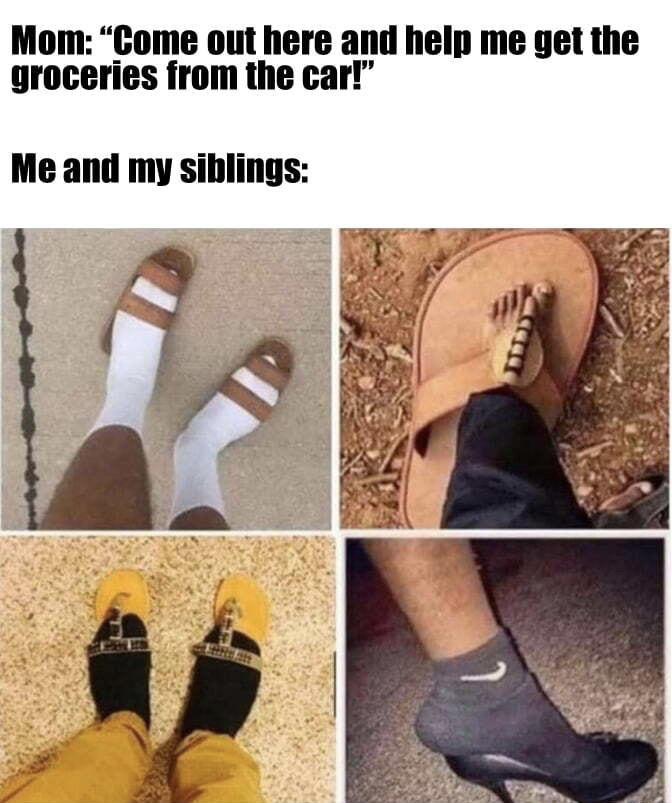 funny memes - mom come outside i got groceries - Mom "Come out here and help me get the groceries from the car!" Me and my siblings