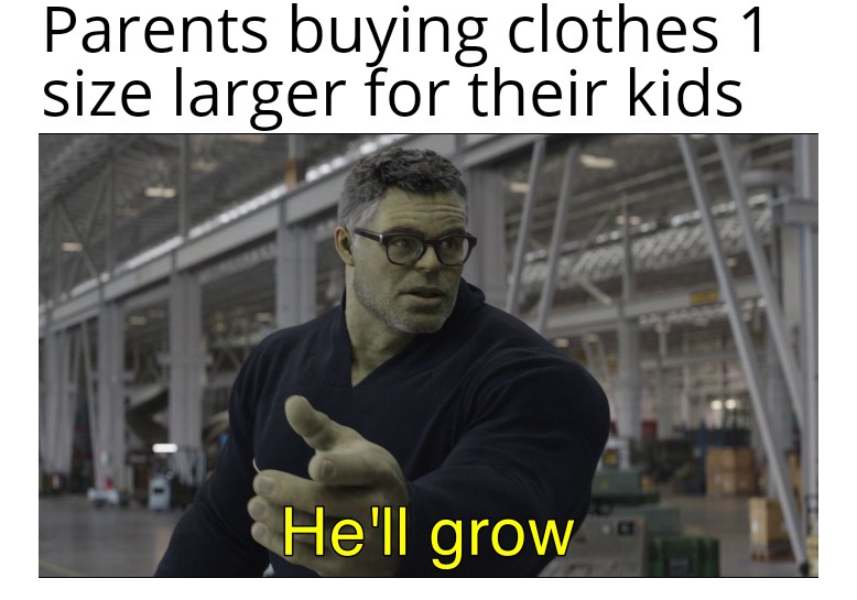 funny memes - agriculture meme - Parents buying clothes 1 size larger for their kids He'll grow