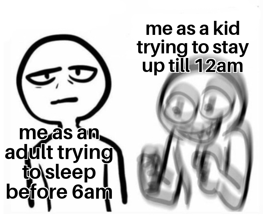 dank memes - no energy too much energy meme - me as a kid trying to stay up till 12am A. measan adult trying to sleep before 6am