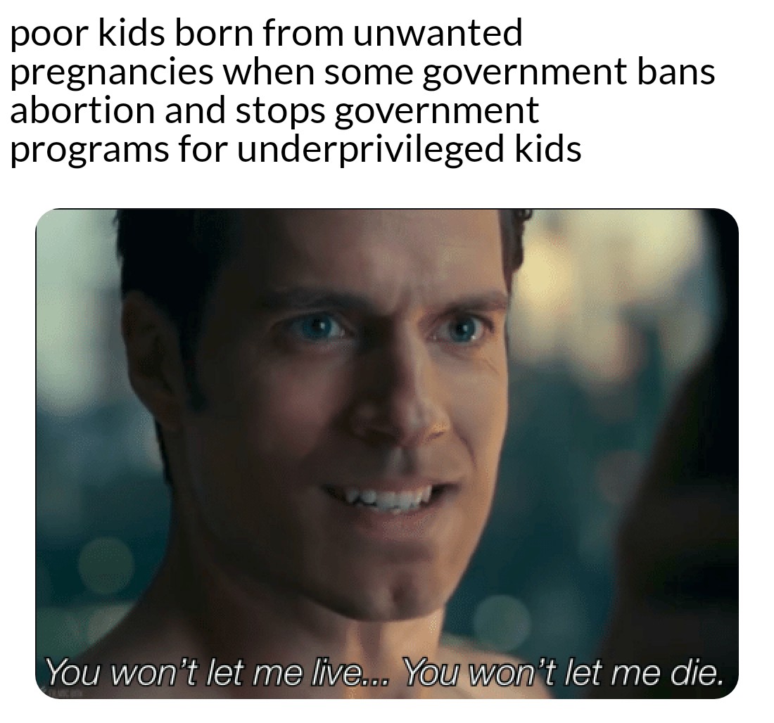 dank memes - you won t let me live - poor kids born from unwanted pregnancies when some government bans abortion and stops government programs for underprivileged kids You won't let me live... You won't let me die.