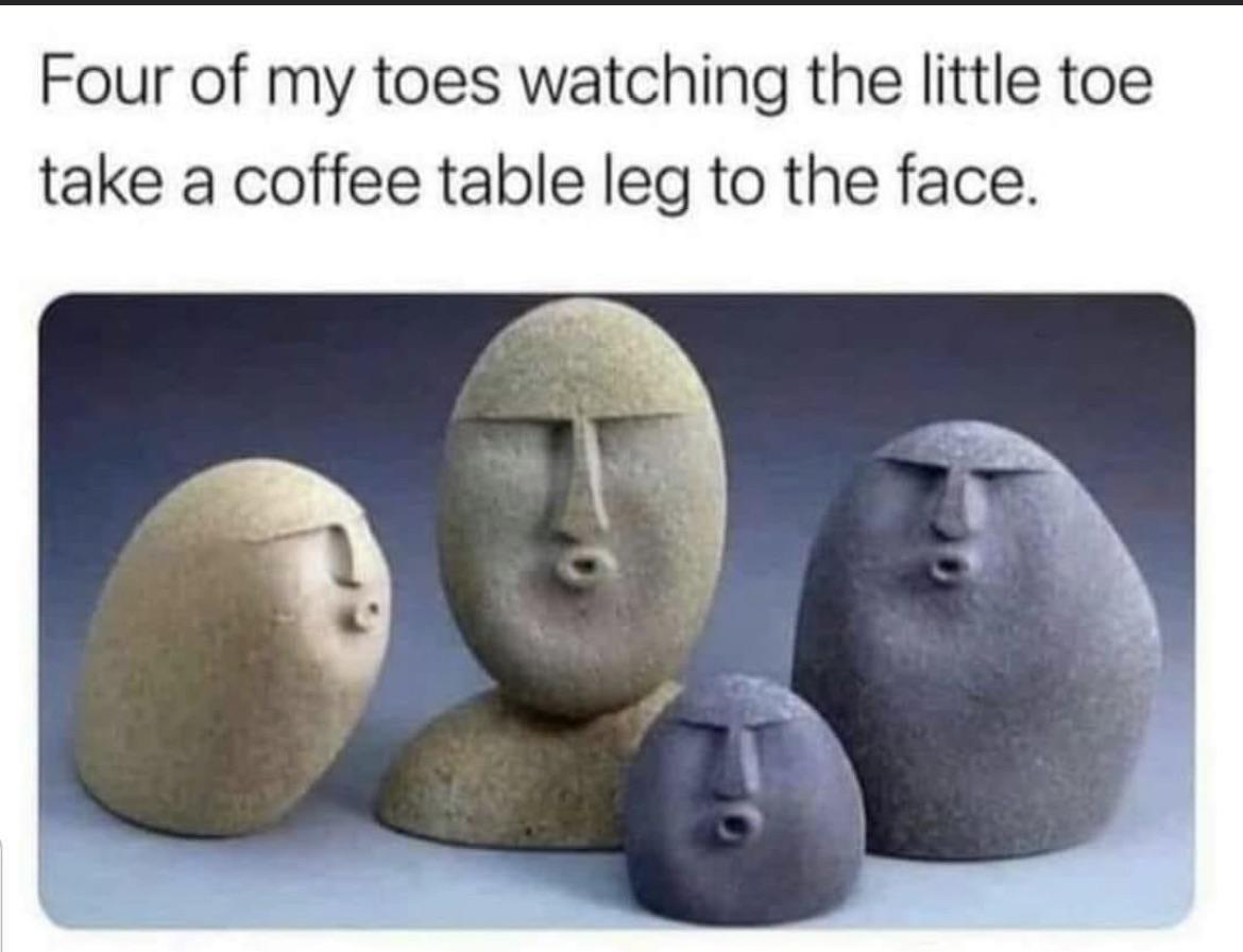 dank memes - uuuuu meme - Four of my toes watching the little toe take a coffee table leg to the face.