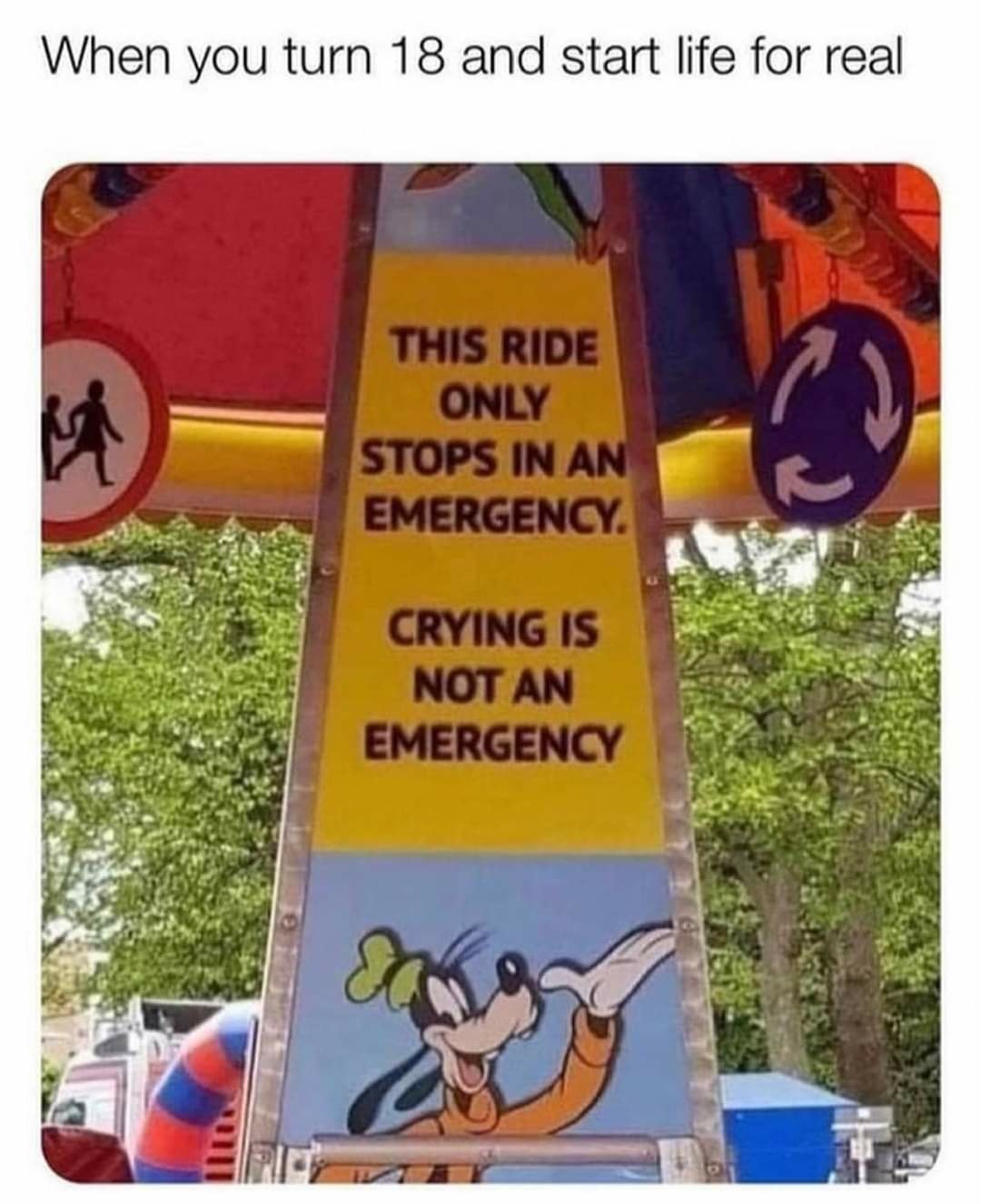 dank memes - crying isn t an emergency - When you turn 18 and start life for real M vi This Ride Only Stops In An Emergency. Crying Is Not An Emergency
