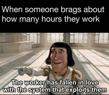 dank memes - bbc sherlock alcoholic - When someone brags about how many hours they work Et The worker has fallen in love with the system that exploits them