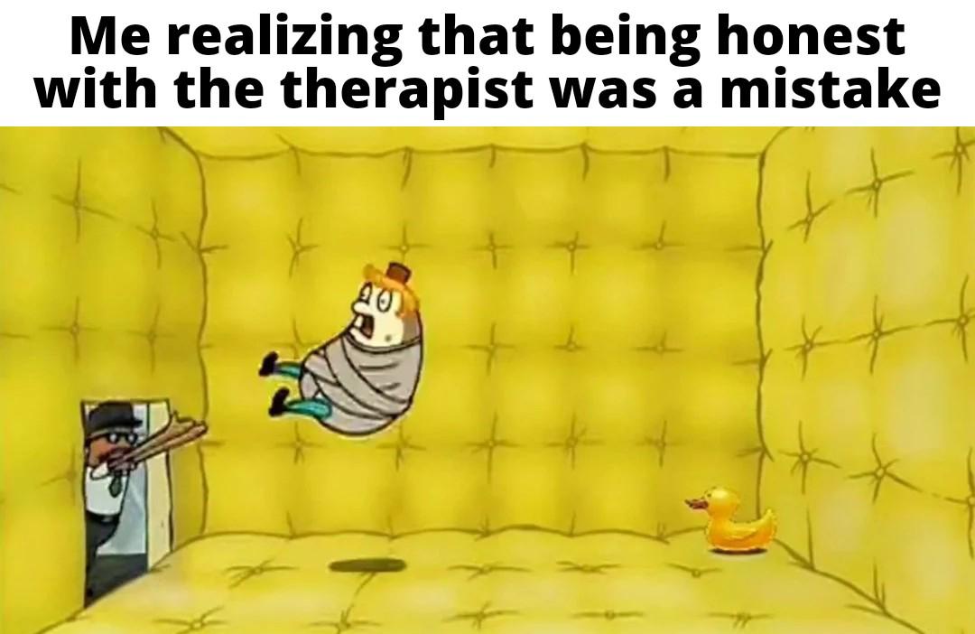 dank memes - cartoon - Me realizing that being honest with the therapist was a mistake 20.