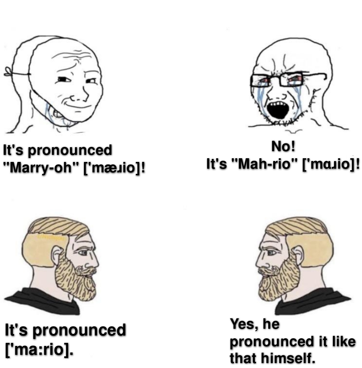 dank memes - chad we know meme template - It's pronounced "Marryoh" 'm.io! No! It's "Mahrio" 'mazio! It's pronounced 'mario. Yes, he pronounced it that himself.